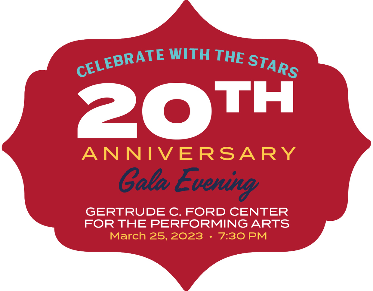 Celebrate with the Stars 20th Anniversary Gala Evening Gertrude C. Ford Center for the Performing Arts, March 25, 2023, 7:30 PM*